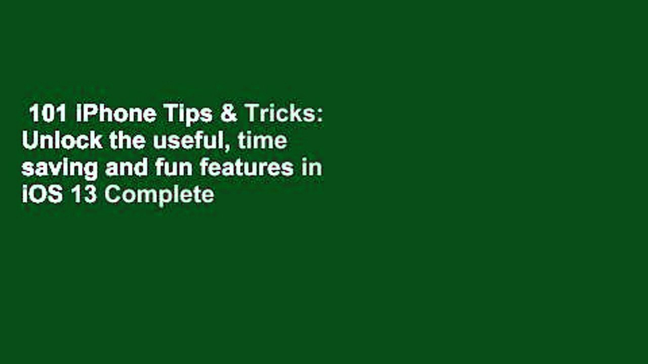 101 iPhone Tips & Tricks: Unlock the useful, time saving and fun features in iOS 13 Complete