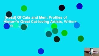 [Read] Of Cats and Men: Profiles of History's Great Cat-loving Artists, Writers, Thinkers, and