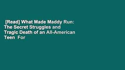[Read] What Made Maddy Run: The Secret Struggles and Tragic Death of an All-American Teen  For