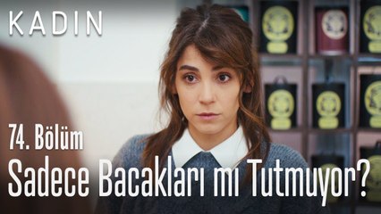 Sadece bacakları mı tutmuyor - Kadın 74. Bölüm