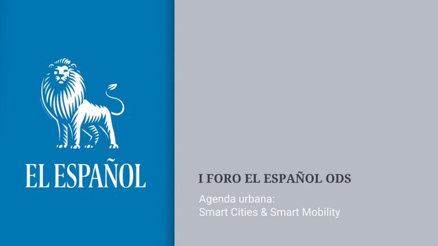Vídeo I Foro EL ESPAÑOL ODS. Agenda urbana: Smart Cities & Smart Mobility