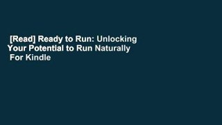 [Read] Ready to Run: Unlocking Your Potential to Run Naturally  For Kindle