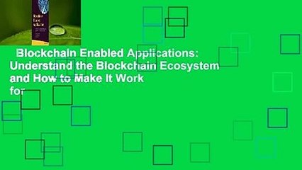 Blockchain Enabled Applications: Understand the Blockchain Ecosystem and How to Make It Work for