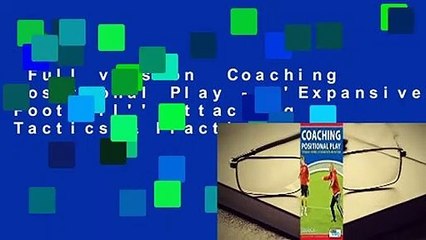 Full version  Coaching Positional Play - ''Expansive Football'' Attacking Tactics & Practices