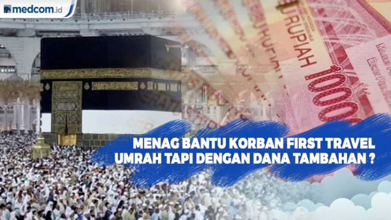 Dibantu Menag Umrah, Korban First Travel Diminta Siapkan Dana Tambahan