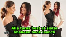 Alia turns host at sister Shaheen Bhatt book launch