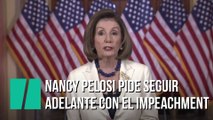 Nancy Pelosi pide seguir adelante con el 'impeachment'
