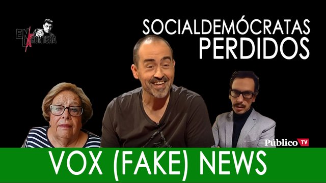 Socialdemócratas perdidos: Vox (fake) news - En la Frontera, 5 de diciembre de 2019