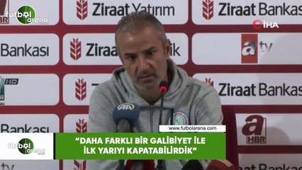 İsmail Kartal: "Daha farklı bir galibiyet ile ilk yarıyı kapatabilirdik"
