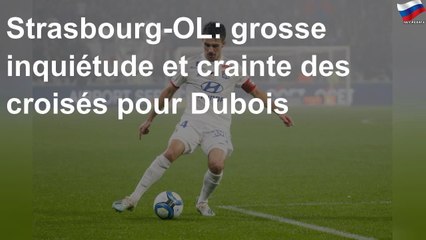 Strasbourg-OL: grosse inquiétude et crainte des croisés pour Dubois