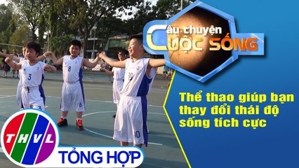 Thể thao giúp bạn thay đổi thái độ sống tích cực