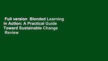 Full version  Blended Learning in Action: A Practical Guide Toward Sustainable Change  Review
