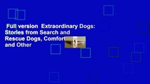 Full version  Extraordinary Dogs: Stories from Search and Rescue Dogs, Comfort Dogs, and Other