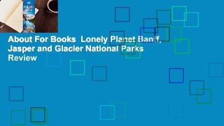 About For Books  Lonely Planet Banff, Jasper and Glacier National Parks  Review