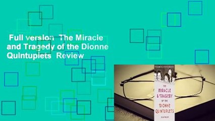 Full version  The Miracle and Tragedy of the Dionne Quintuplets  Review