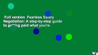 Full version  Fearless Salary Negotiation: A step-by-step guide to getting paid what you're