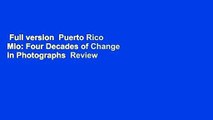 Full version  Puerto Rico Mio: Four Decades of Change in Photographs  Review