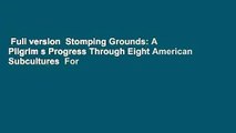 Full version  Stomping Grounds: A Pilgrim s Progress Through Eight American Subcultures  For