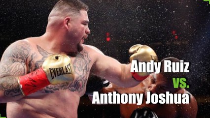 Andy Ruiz vs. Anthony Joshua
