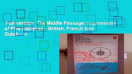 Full version  The Middle Passage: Impressions of Five Societies - British, French And Dutch - in