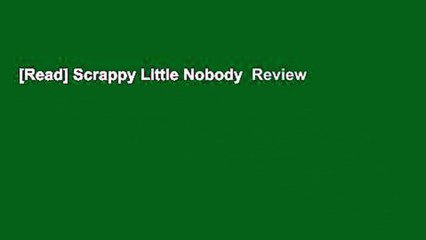 [Read] Scrappy Little Nobody  Review