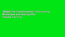 [Read] The Transformation: Discovering Wholeness and Healing After Trauma  For Free