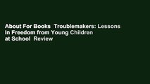 About For Books  Troublemakers: Lessons in Freedom from Young Children at School  Review