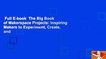 Full E-book  The Big Book of Makerspace Projects: Inspiring Makers to Experiment, Create, and