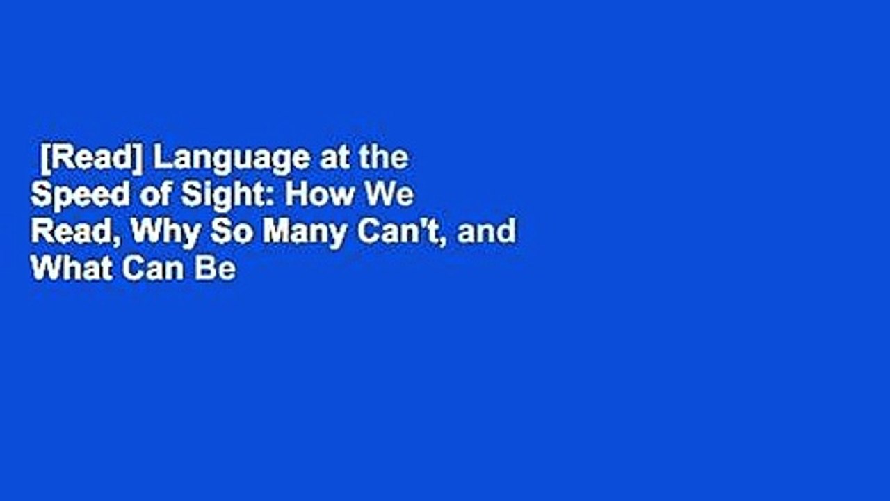 [Read] Language at the Speed of Sight: How We Read, Why So Many Can't, and What Can Be Done About