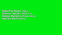 About For Books  Ask a Science Teacher: Stuff You Always Wanted to Know about How the World Works,