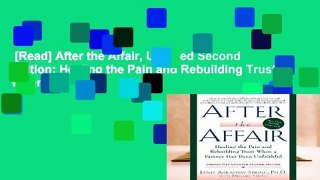 [Read] After the Affair, Updated Second Edition: Healing the Pain and Rebuilding Trust When a