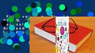 Full version  Simple STEAM: 50+ Science Technology Engineering Art and Math Activities for Ages 3