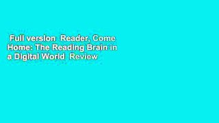 Full version  Reader, Come Home: The Reading Brain in a Digital World  Review