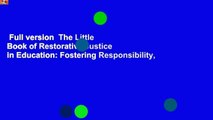 Full version  The Little Book of Restorative Justice in Education: Fostering Responsibility,