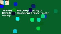 Full version  The Unexpected Joy of Being Sober: Discovering a happy, healthy, wealthy