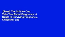 [Read] The Sh!t No One Tells You About Pregnancy: A Guide to Surviving Pregnancy, Childbirth, and
