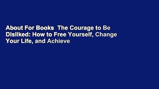 About For Books  The Courage to Be Disliked: How to Free Yourself, Change Your Life, and Achieve
