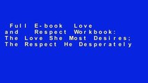 Full E-book  Love and   Respect Workbook: The Love She Most Desires; The Respect He Desperately