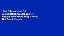 Full E-book  Just Sit: A Meditation Guidebook for People Who Know They Should But Don t (Harper