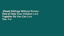 [Read] Siblings Without Rivalry: How to Help Your Children Live Together So You Can Live Too  For