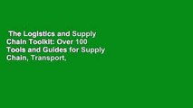 The Logistics and Supply Chain Toolkit: Over 100 Tools and Guides for Supply Chain, Transport,