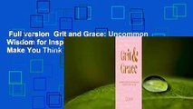 Full version  Grit and Grace: Uncommon Wisdom for Inspiring Leaders Designed to Make You Think