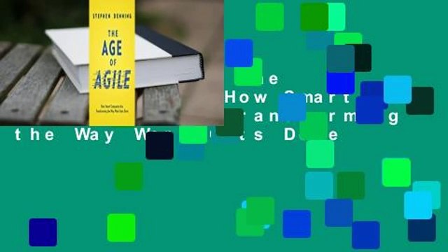 Full version The Age of Agile: How Smart Companies Are Transforming the Way Work Gets Done