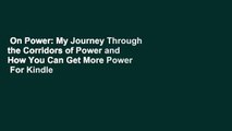 On Power: My Journey Through the Corridors of Power and How You Can Get More Power  For Kindle