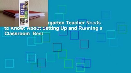 What Every Kindergarten Teacher Needs to Know: About Setting Up and Running a Classroom  Best