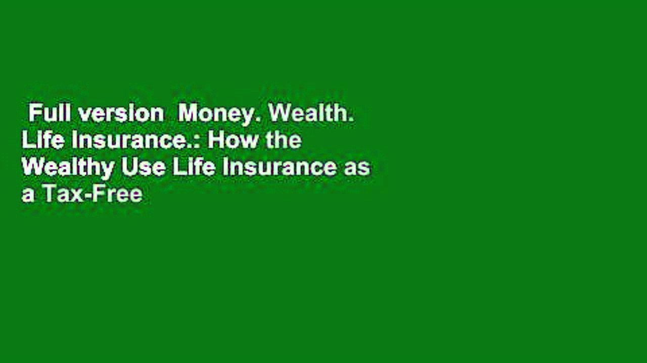 Full version  Money. Wealth. Life Insurance.: How the Wealthy Use Life Insurance as a Tax-Free