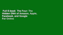 Full E-book  The Four: The Hidden DNA of Amazon, Apple, Facebook, and Google  For Online