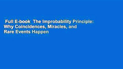 Full E-book  The Improbability Principle: Why Coincidences, Miracles, and Rare Events Happen