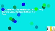 Full version  The Paradox of Choice: Why More Is Less, Revised Edition  For Free