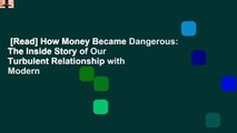 [Read] How Money Became Dangerous: The Inside Story of Our Turbulent Relationship with Modern